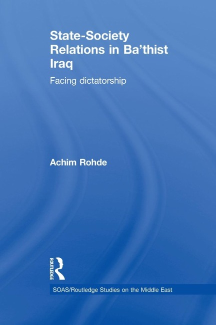 State-Society Relations in Ba'thist Iraq: Facing Dictatorship