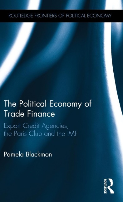 The Political Economy of Trade Finance: Export Credit Agencies, the Paris Club and the IMF