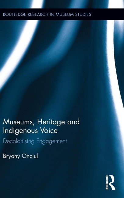 Museums, Heritage and Indigenous Voice: Decolonizing Engagement