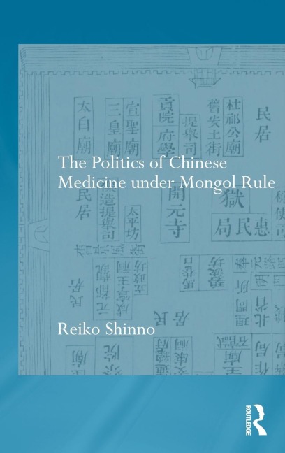 The Politics of Chinese Medicine Under Mongol Rule