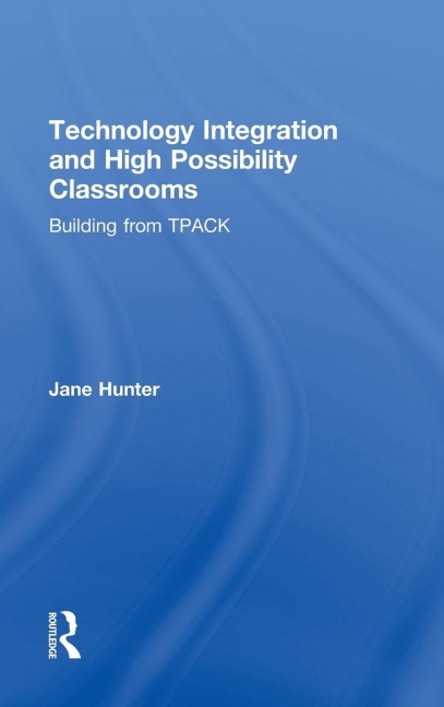 Technology Integration and High Possibility Classrooms: Building from TPACK