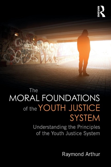 The Moral Foundations of the Youth Justice System: Understanding the principles of the youth justice system