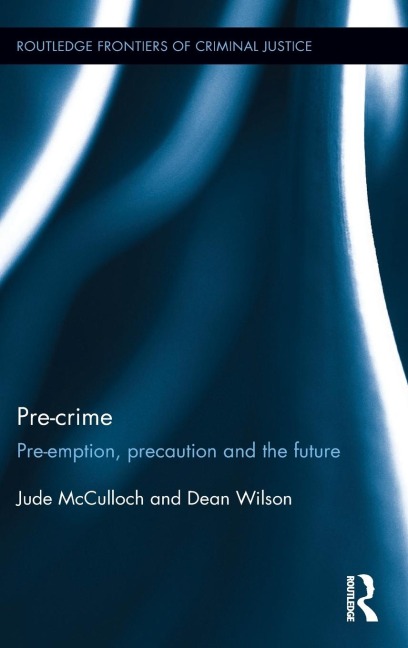 Pre-crime: Pre-emption, precaution and the future