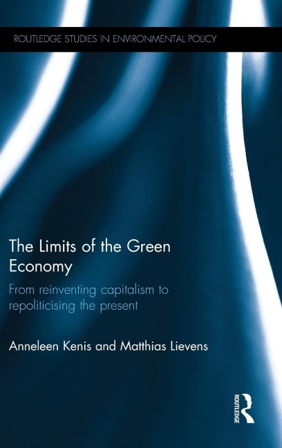 The Limits of the Green Economy: From re-inventing capitalism to re-politicising the present