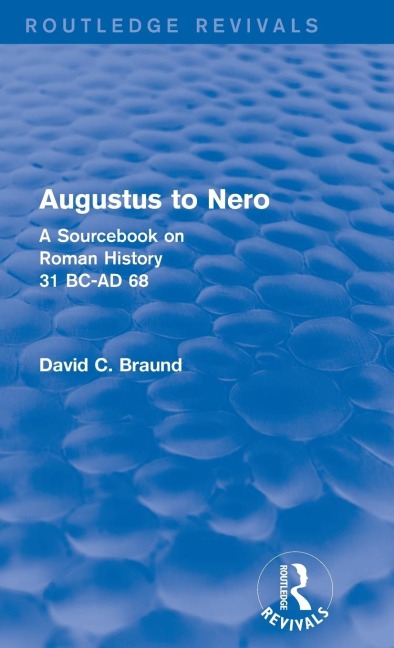 Augustus to Nero (Routledge Revivals): A Sourcebook on Roman History, 31 BC-AD 68