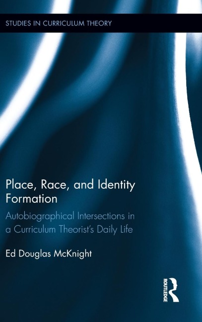 Place, Race, and Identity Formation: Autobiographical Intersections in a Curriculum Theorists Daily Life