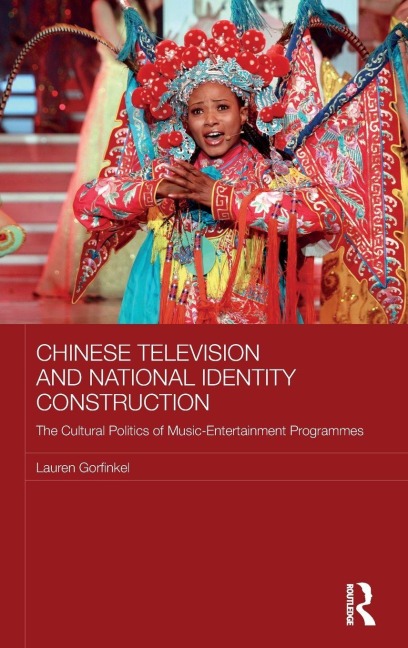 Chinese Television and National Identity Construction: The Cultural Politics of Music-Entertainment Programmes