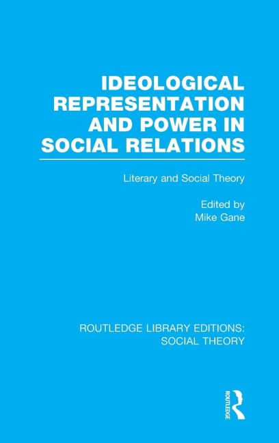 Ideological Representation and Power in Social Relations (RLE Social Theory): Literary and Social Theory