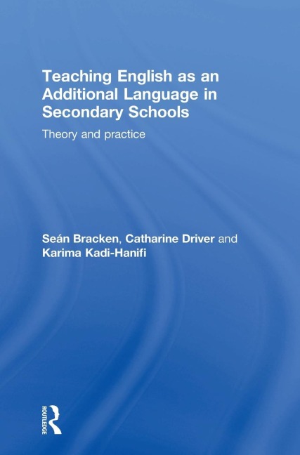 Teaching English as an Additional Language in Secondary Schools: Theory and practice