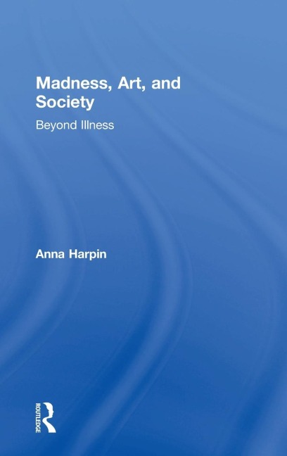 Madness, Art, and Society: Beyond Illness