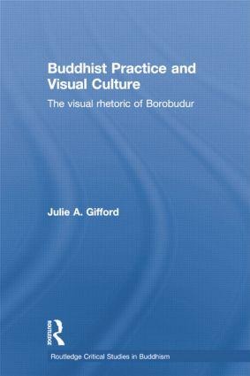 Buddhist Practice and Visual Culture: The Visual Rhetoric of Borobudur