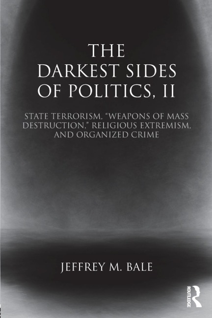 The Darkest Sides of Politics, II: State Terrorism, Weapons of Mass Destruction, Religious Extremism, and Organized Crime