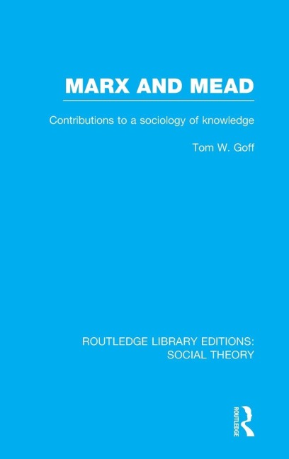 Marx and Mead: Contributions to a Sociology of Knowledge