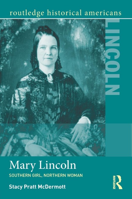 Mary Lincoln: Southern Girl, Northern Woman