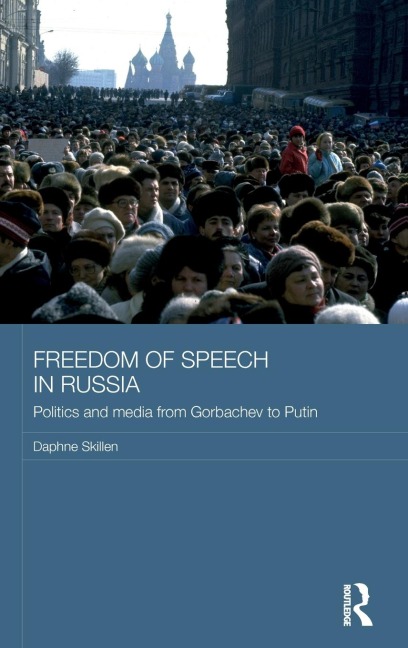 Freedom of Speech in Russia: Politics and Media from Gorbachev to Putin