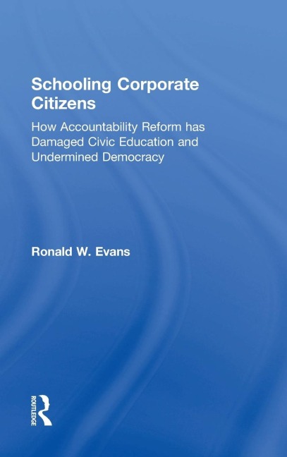 Schooling Corporate Citizens: How Accountability Reform has Damaged Civic Education and Undermined Democracy