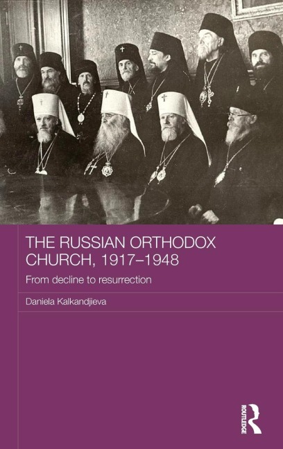 The Russian Orthodox Church, 1917-1948: From Decline to Resurrection