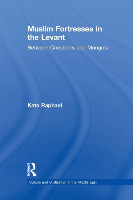 Muslim Fortresses in the Levant: Between Crusaders and Mongols