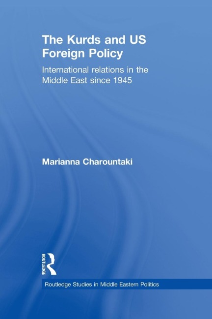 The Kurds and US Foreign Policy: International Relations in the Middle East since 1945