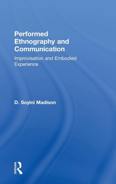 Performed Ethnography and Communication: Improvisation and Embodied Experience