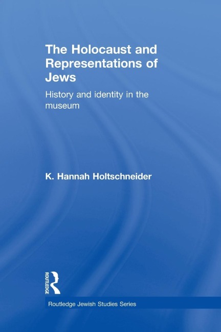 The Holocaust and Representations of Jews: History and Identity in the Museum