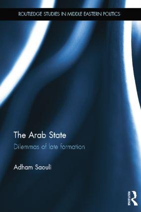 The Arab State: Dilemmas of Late Formation