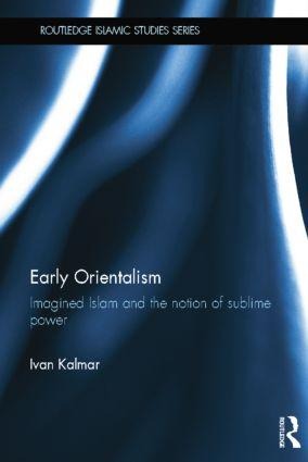 Early Orientalism: Imagined Islam and the Notion of Sublime Power