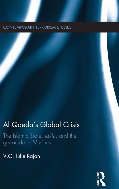 Al Qaedas Global Crisis: The Islamic State, Takfir and the Genocide of Muslims