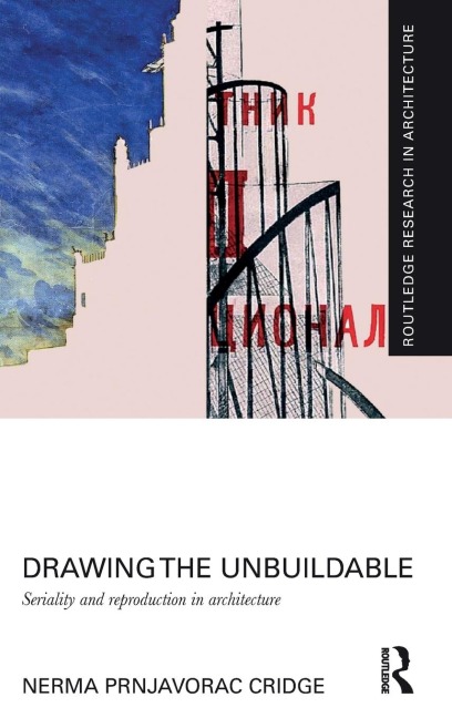 Drawing the Unbuildable: Seriality and Reproduction in Architecture