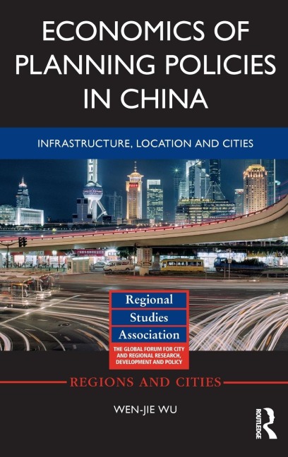 Economics of Planning Policies in China: Infrastructure, Location and Cities