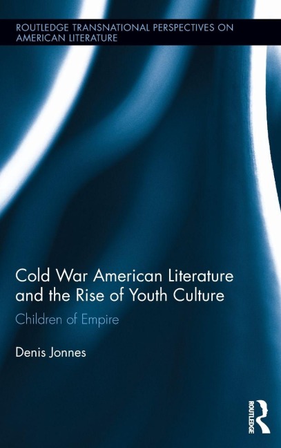 Cold War American Literature and the Rise of Youth Culture: Children of Empire