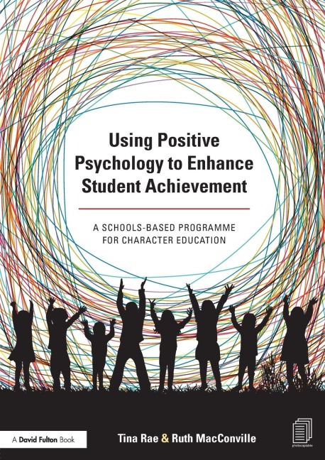 Using Positive Psychology to Enhance Student Achievement: A schools-based programme for character education