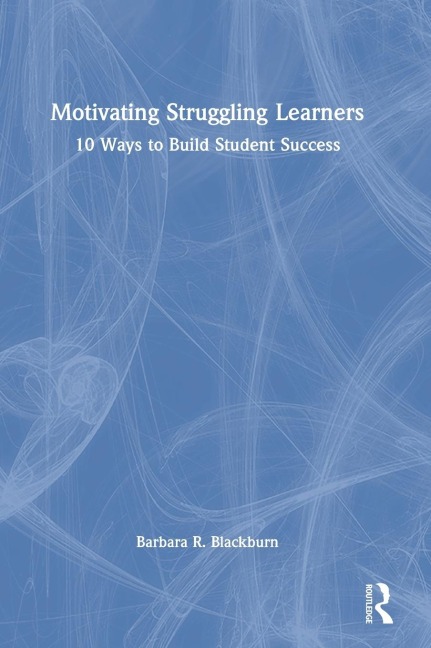 Motivating Struggling Learners: 10 Ways to Build Student Success