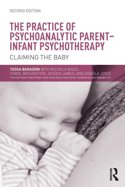 The Practice of Psychoanalytic Parent-Infant Psychotherapy: Claiming the Baby