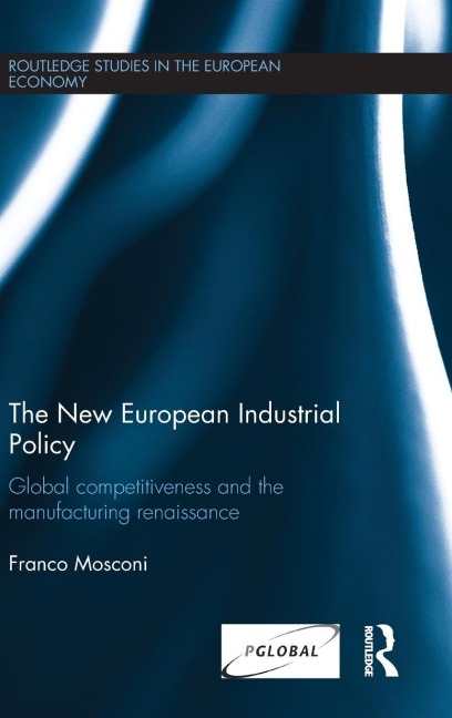 The New European Industrial Policy: Global Competitiveness and the Manufacturing Renaissance