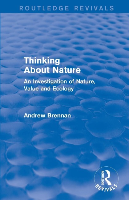 Thinking about Nature (Routledge Revivals): An Investigation of Nature, Value and Ecology