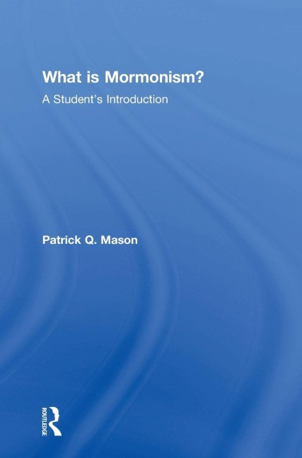 What is Mormonism?: A Students Introduction