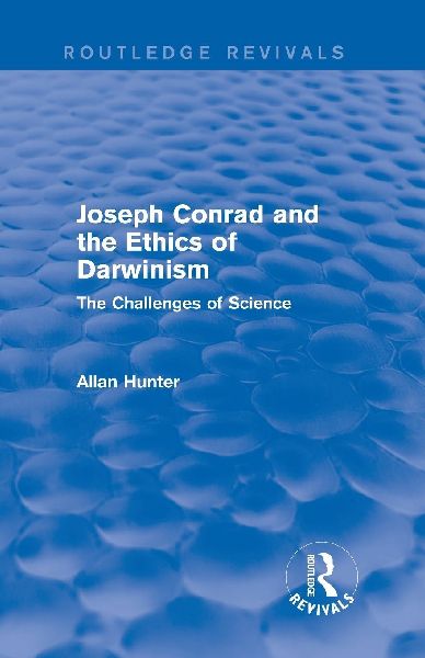 Joseph Conrad and the Ethics of Darwinism (Routledge Revivals): The Challenges of Science