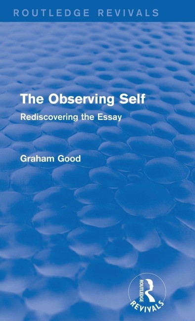 The Observing Self (Routledge Revivals): Rediscovering the Essay