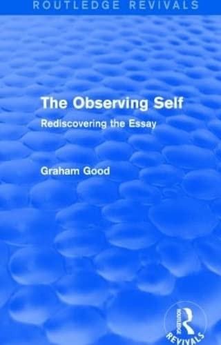 The Observing Self (Routledge Revivals) Rediscovering the Essay