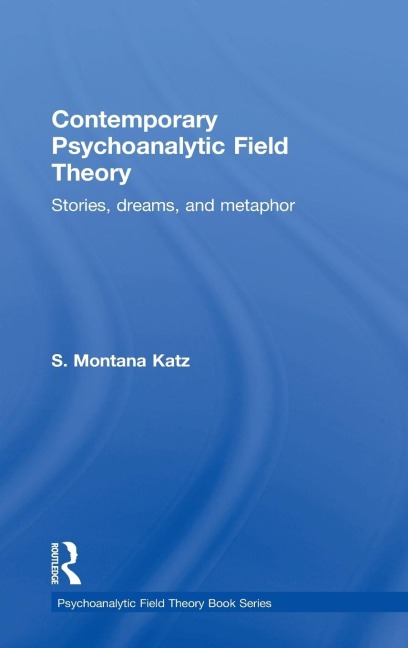 Contemporary Psychoanalytic Field Theory: Stories, Dreams, and Metaphor