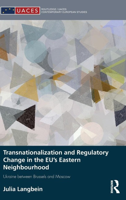 Transnationalization and Regulatory Change in the EUs Eastern Neighbourhood: Ukraine between Brussels and Moscow