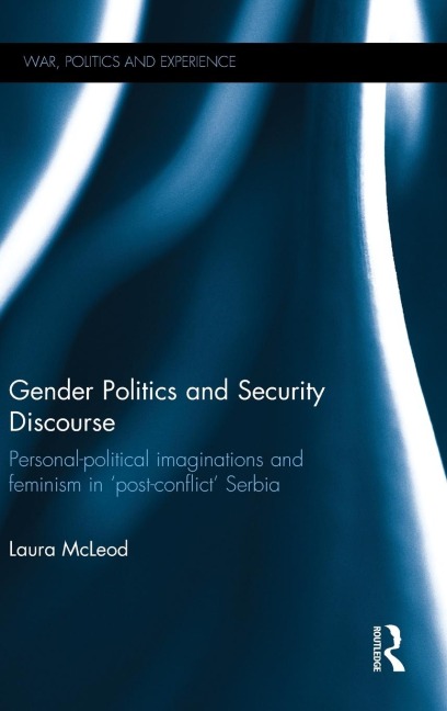 Gender Politics and Security Discourse: Personal-Political Imaginations and Feminism in Post-conflict Serbia