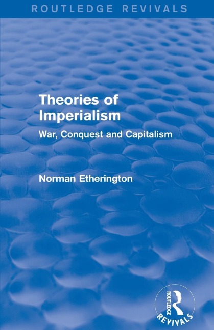 Theories of Imperialism (Routledge Revivals): War, Conquest and Capital