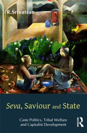 Seva, Saviour and State: Caste Politics, Tribal Welfare and Capitalist Development