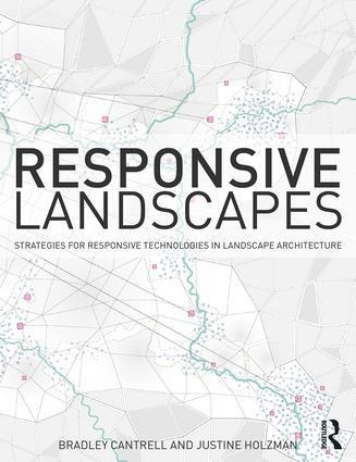 Responsive Landscapes: Strategies for Responsive Technologies in Landscape Architecture