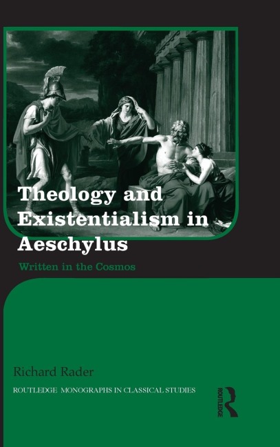 Theology and Existentialism in Aeschylus: Written in the Cosmos