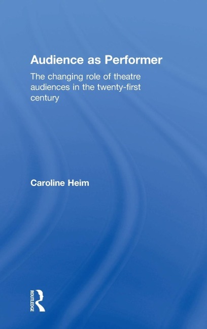 Audience as Performer: The changing role of theatre audiences in the twenty-first century