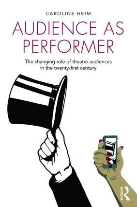 Audience as Performer: The Changing Role of Theatre Audiences in the Twenty-First Century