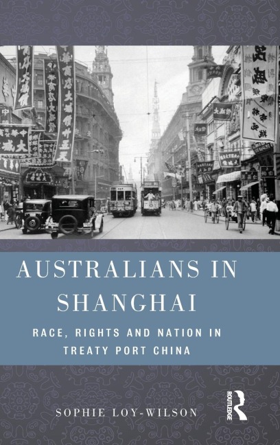 Australians in Shanghai: Race, Rights and Nation in Treaty Port China